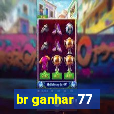 br ganhar 77